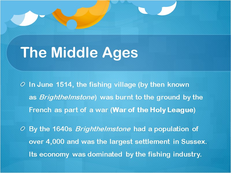 The Middle Ages In June 1514, the fishing village (by then known as Brighthelmstone)